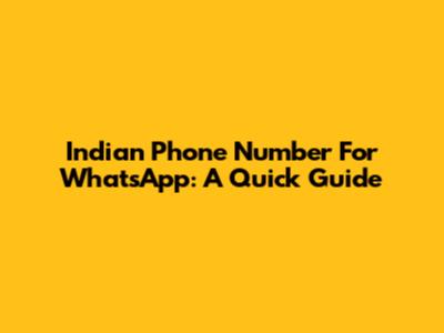Indian Phone Number For WhatsApp: A Quick Guide