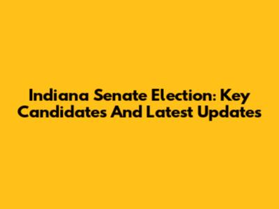 Indiana Senate Election: Key Candidates And Latest Updates
