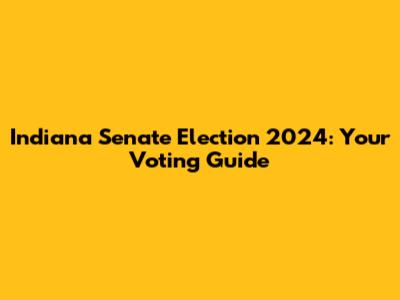 Indiana Senate Election 2024: Your Voting Guide