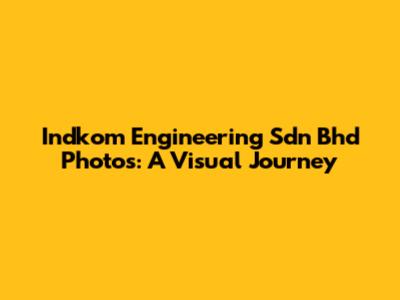 Indkom Engineering Sdn Bhd Photos: A Visual Journey
