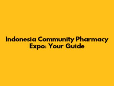 Indonesia Community Pharmacy Expo: Your Guide