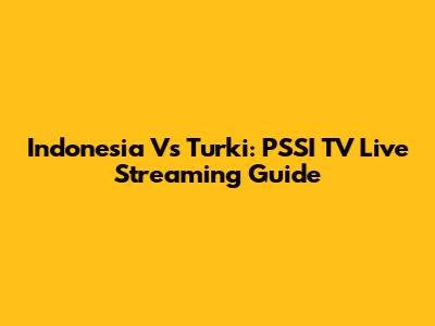 Indonesia Vs Turki: PSSI TV Live Streaming Guide