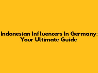 Indonesian Influencers In Germany: Your Ultimate Guide