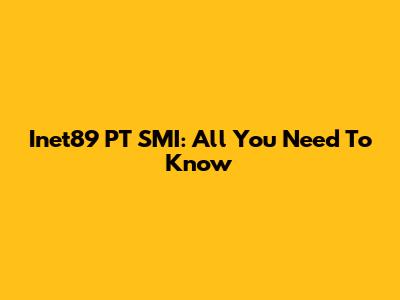 Inet89 PT SMI: All You Need To Know