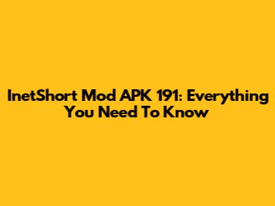 InetShort Mod APK 191: Everything You Need To Know