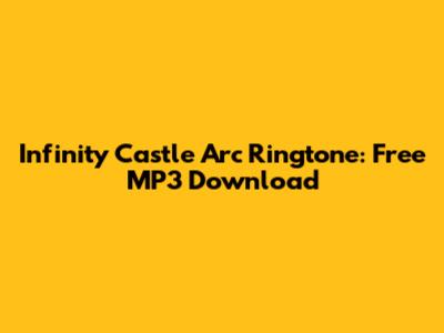 Infinity Castle Arc Ringtone: Free MP3 Download
