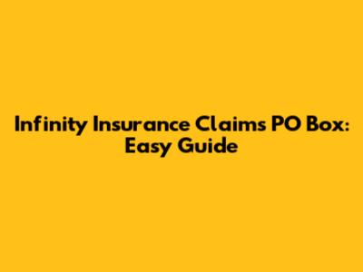 Infinity Insurance Claims PO Box: Easy Guide