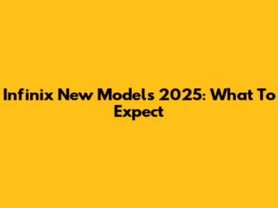 Infinix New Models 2025: What To Expect