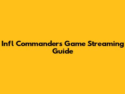 Infl Commanders Game Streaming Guide