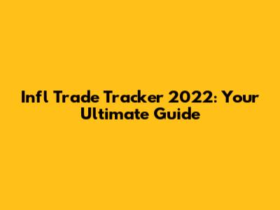 Infl Trade Tracker 2022: Your Ultimate Guide