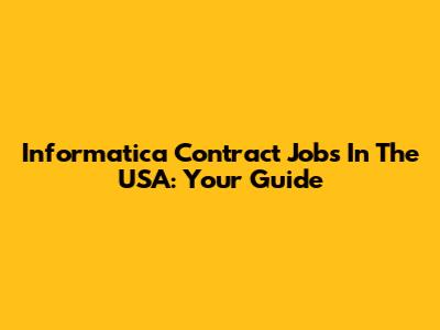 Informatica Contract Jobs In The USA: Your Guide