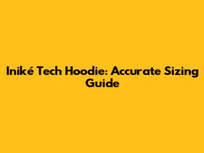 Iniké Tech Hoodie: Accurate Sizing Guide
