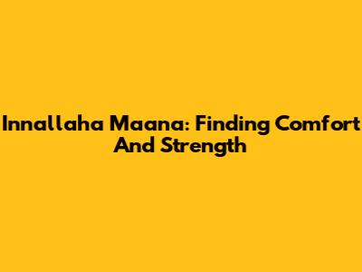 Innallaha Ma'ana: Finding Comfort And Strength