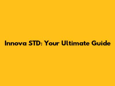 Innova STD: Your Ultimate Guide
