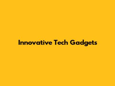 Innovative Tech Gadgets