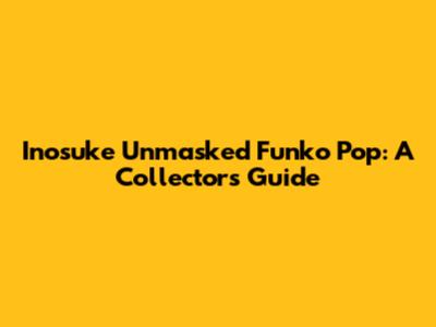 Inosuke Unmasked Funko Pop: A Collector's Guide