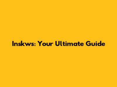 Inskws: Your Ultimate Guide