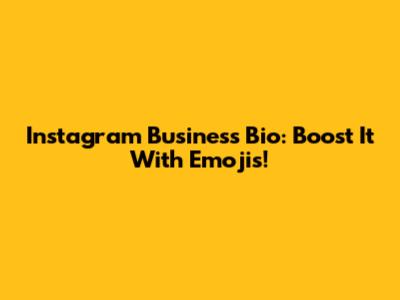 Instagram Business Bio: Boost It With Emojis!
