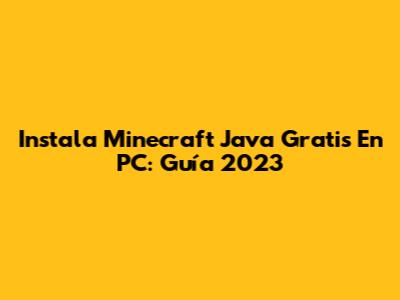 Instala Minecraft Java Gratis En PC: Guía 2023
