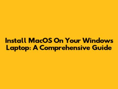 Install MacOS On Your Windows Laptop: A Comprehensive Guide