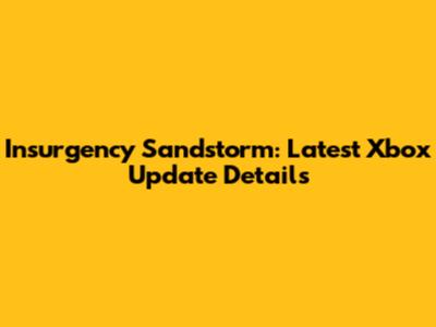 Insurgency Sandstorm: Latest Xbox Update Details