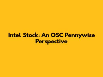 Intel Stock: An OSC Pennywise Perspective