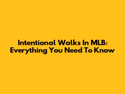 Intentional Walks In MLB: Everything You Need To Know