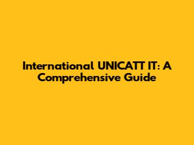 International UNICATT IT: A Comprehensive Guide