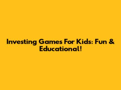 Investing Games For Kids: Fun & Educational!