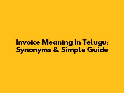 Invoice Meaning In Telugu: Synonyms & Simple Guide
