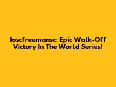 Ioscfreemansc: Epic Walk-Off Victory In The World Series!