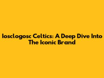 Iosclogosc Celtics: A Deep Dive Into The Iconic Brand