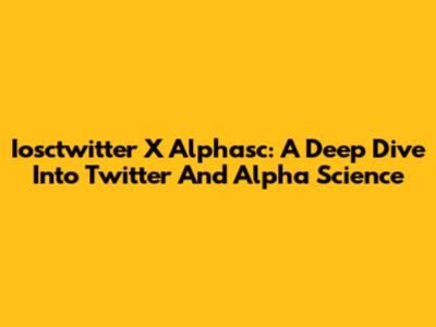 Iosctwitter X Alphasc: A Deep Dive Into Twitter And Alpha Science