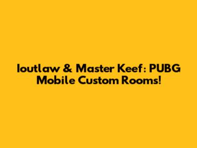 Ioutlaw & Master Keef: PUBG Mobile Custom Rooms!