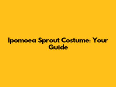 Ipomoea Sprout Costume: Your Guide