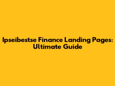 Ipseibestse Finance Landing Pages: Ultimate Guide