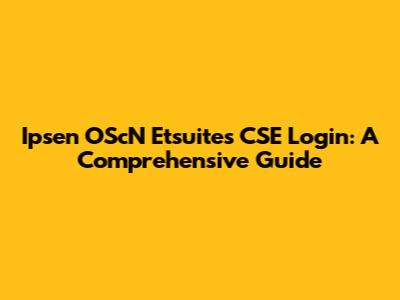 Ipsen OScN Etsuites CSE Login: A Comprehensive Guide
