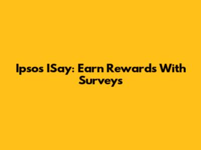 Ipsos ISay: Earn Rewards With Surveys
