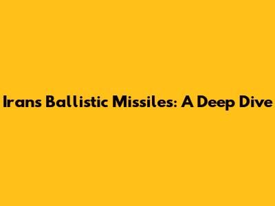 Iran's Ballistic Missiles: A Deep Dive
