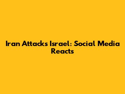 Iran Attacks Israel: Social Media Reacts