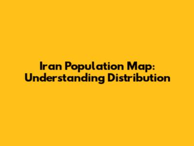 Iran Population Map: Understanding Distribution