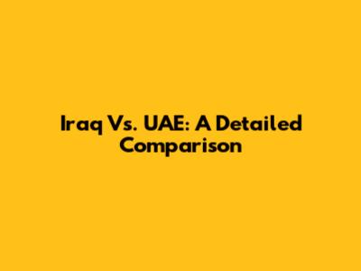 Iraq Vs. UAE: A Detailed Comparison