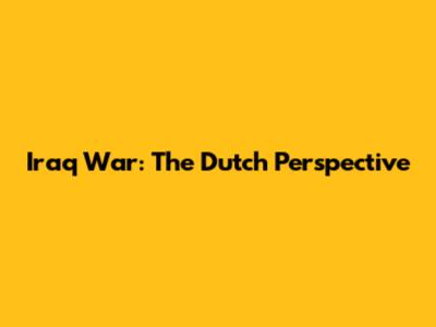 Iraq War: The Dutch Perspective