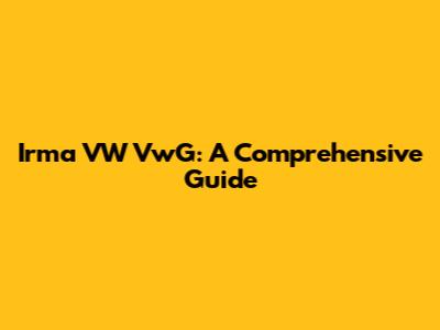 Irma VW VwG: A Comprehensive Guide