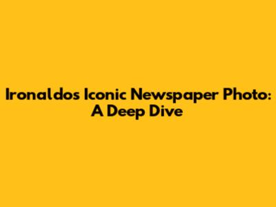 Ironaldo's Iconic Newspaper Photo: A Deep Dive