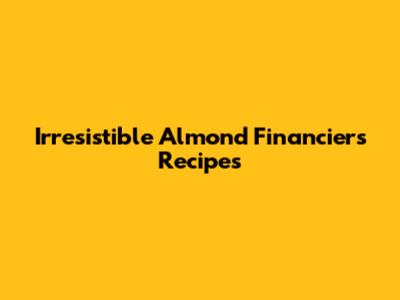 Irresistible Almond Financiers Recipes