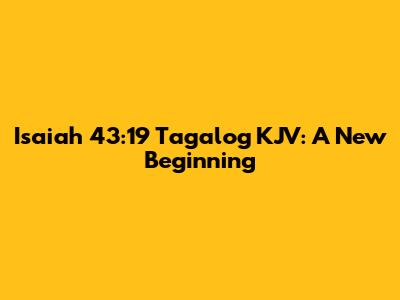 Isaiah 43:19 Tagalog KJV: A New Beginning