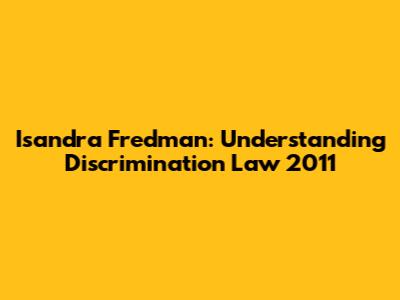 Isandra Fredman: Understanding Discrimination Law 2011