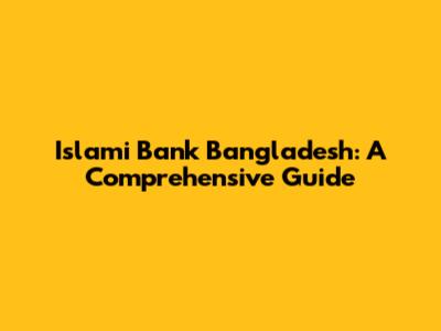 Islami Bank Bangladesh: A Comprehensive Guide
