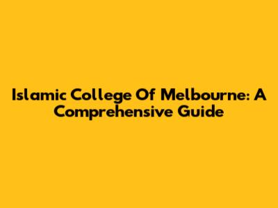 Islamic College Of Melbourne: A Comprehensive Guide